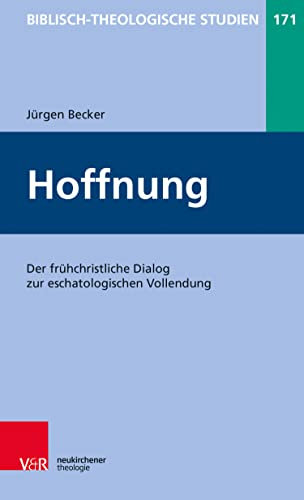Hoffnung: Der frühchristliche Dialog zur eschatologischen Vollendung | Wie kam es im Urchristentum zur Auferstehungshoffnung? Was dürfen Christen nach ... (Biblisch-Theologische Studien 171)