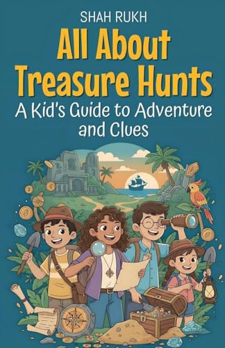 All About Treasure Hunts: A Kid's Guide to Adventure and Clues (Illustrated Books for Kids, Band 19)
