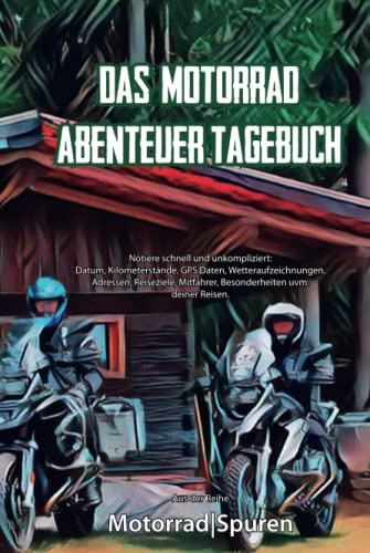 Das Motorrad Logbuch: Notizbuch + Logbuch für ambitionierte Motorradfahrer