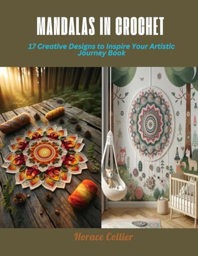 Mandalas in Crochet: 17 Creative Designs to Inspire Your Artistic Journey Book
