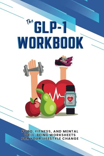 The GLP-1 Workbook: Food, Fitness, and Mental Well-being worksheets for your lifestyle change
