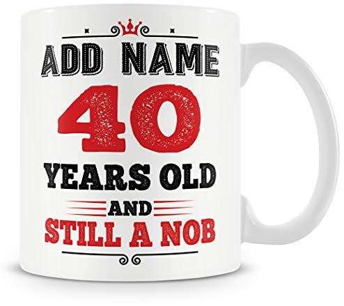 40th Birthday Funny Gift - Personalised Mug/Cup - Add Name - 40 Years Still a Nob