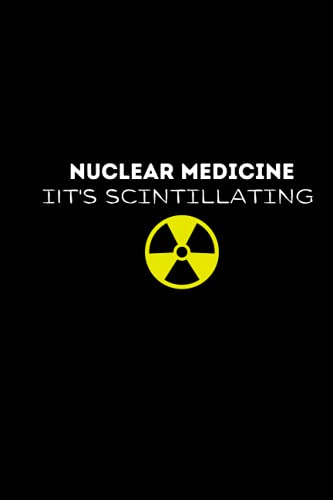 Nuclear Medicine Lined Notebook: Nuclear Medicine It's Scintillating: Professional Journal, Office Writing Notebook, Daily Notes & Action Items, 120 pages 6x9 Lined Notebook