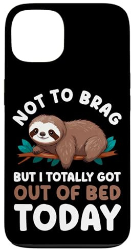 NOT TO BRAG BUT I TOTALLY GOT OUT OF BED TODAY Funny Sloth Case for iPhone 13
