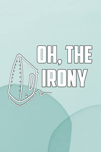 Plants And Lawn Care Log Book: Oh, the Irony Iron Ironic Punny Joke Fun Dad