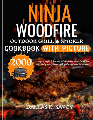 NINJA WOODFIRE OUTDOOR GRILL & SMOKER COOKBOOK WITH PICTURES: 2000 days of simple & delicious grill & smoker recipes for outdoor bbq, family meals, dinner night, parties and more for beginners.