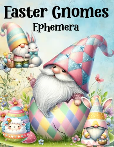 Easter Gnomes Ephemera Book: High Quality Images Of Peoples, For Paper Crafts, Scrapbooking, Mixed Media, Junk Journals, Collage Art, Artist Trading Cards, and More.