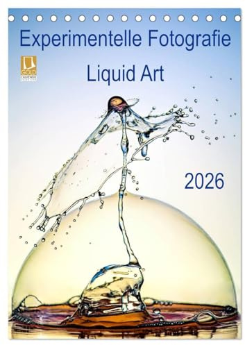 Experimentelle Fotografie Liquid Art (Tischkalender 2026 DIN A5 hoch), CALVENDO Monatskalender: Faszinierende High-Speed Experimental-Fotografien rund ... während des ganzen Jahres. (CALVENDO Kunst)