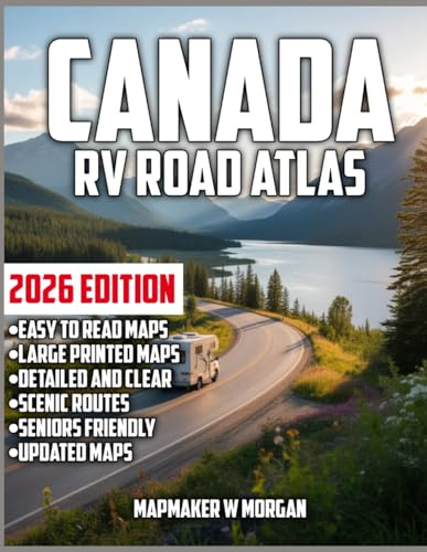 Canada RV Road Atlas 2026: The Updated Guide to Scenic Routes, Hidden Treasures, and Must-See Destinations for an Epic Road Trip Across Canada