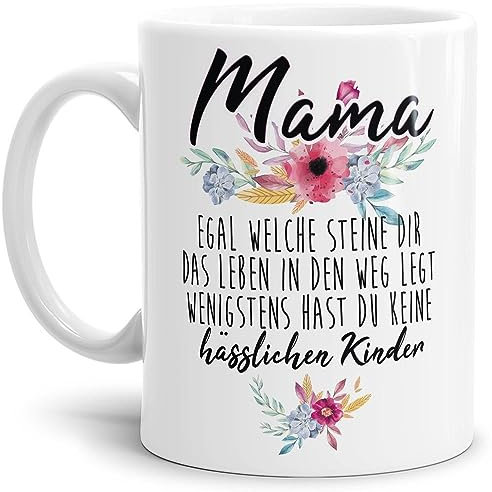 Tasse mit Spruch Mama - Wenigstens hast du keine hässlichen Kinder - Geschenk-Idee/Witzig/Tochter/Sohn Weiss