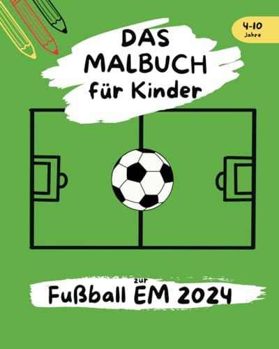 Das Malbuch für Kinder zur Fußball EM 2024: Kreatives Geschenk für kleine Fußballfans (4-10 Jahre) zum Ausmalen und Mitfiebern