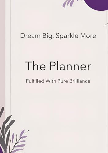 Dream Big, Sparkle More. The Planner: Chasing dreams and shining bright