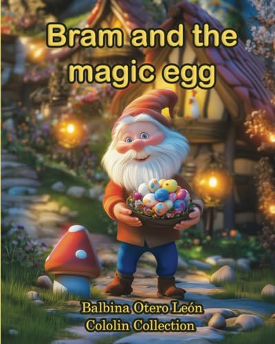 Bram and the Magic Egg: An Easter adventure about friendship and generosity
