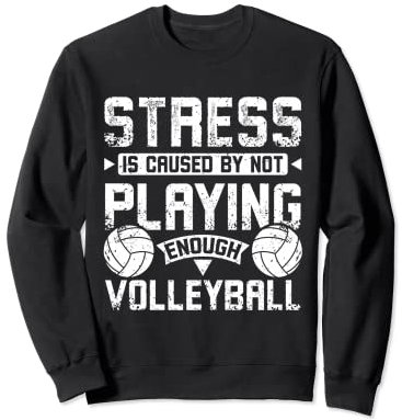 Stress wird durch nicht genug Volleyball verursacht Sweatshirt