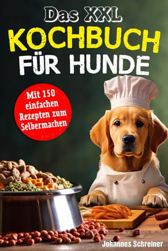 Das XXL Kochbuch für Hunde: Das XXL Kochbuch für Hunde