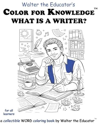 Color for Knowledge: What is a Writer? (Walter the Educator's Color for Knowledge(tm) Book)