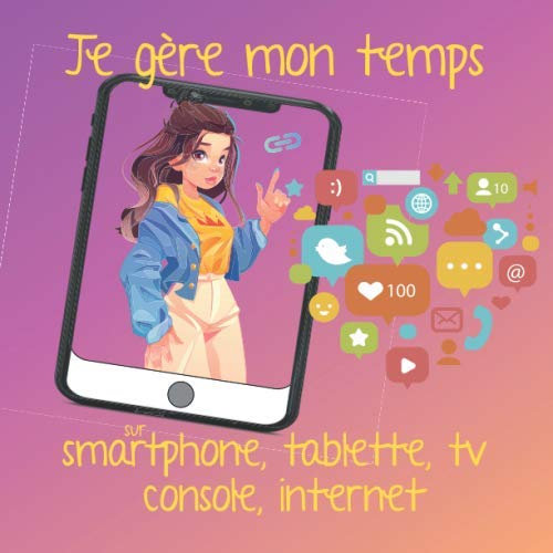 Je gère mon temps sur smartphone, tablette, tv console, internet: Note chaque jour le temps que tu y passes - Format 20,96 x 20,96 cm