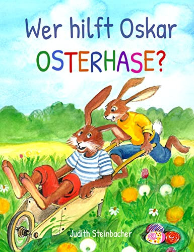 Wer hilft Oskar Osterhase? Ein osterliches Abenteuer: Bilderbuch zu Ostern für Kinder ab 3 Jahre (Ostern mit Oskar Osterhase)