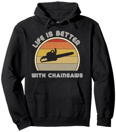 Life Is Better With Chainsaws Men Logger Tree Feller Service Pullover Hoodie