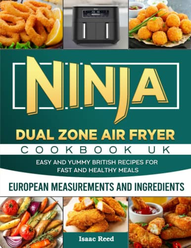 Ninja Dual Zone Air Fryer Cookbook UK: Easy and Yummy British Recipes for Fast and Healthy Meals with European Measurements and Ingredients