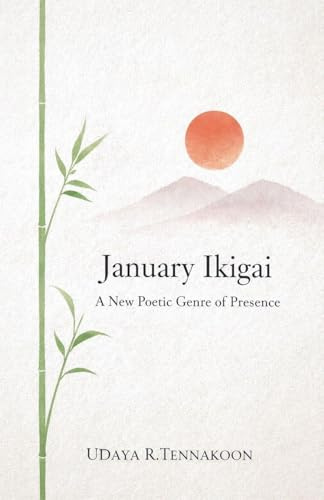 January Ikigai: A New Poetic Genre of Presence (Philosophy Poetry, Band 4)