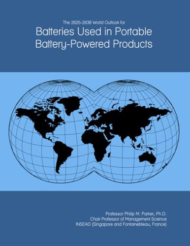 The 2025-2030 World Outlook for Batteries Used in Portable Battery-Powered Products