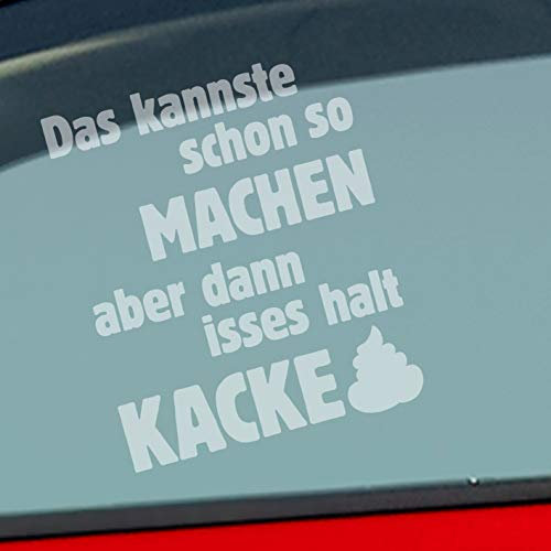 Hellweg Druckerei Das Kannste Schon Machen dann isses Kacke Auto Aufkleber Sticker Heckscheibenaufkleber