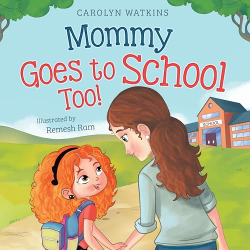 Mommy Goes to School Too: A Children's Story About Love, Change, and a Parent Returning to School (Charlotte & Friends Lead the Way, Band 2)