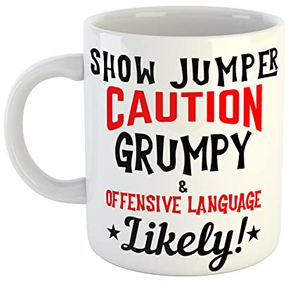 Show Jumper Caution Grumpy and Offensive Language Likely Ceramic White Mug