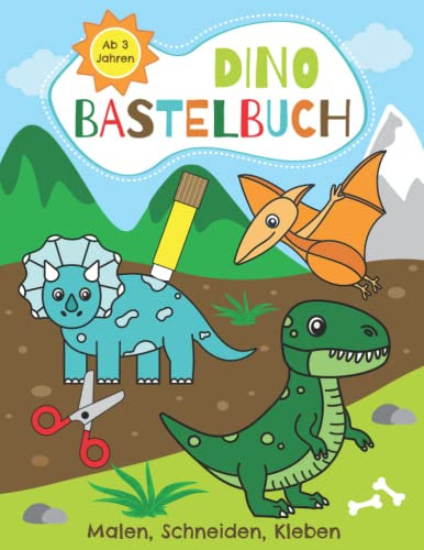 Dino Bastelbuch ab 3 Jahren - Malen, Schneiden, Kleben: Erstes Ausschneidebuch für Kinder mit Dinosauriern wie Triceratops, Tyrannosaurus Rex, ... Ausschneiden und Einkleben leicht gemacht