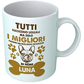 Tazza Bulldog Francese Personalizzabile - Tutti Nascono Uguali ma Solo i Migliori Hanno Un Bulldog Francese [ SCRIVI Nome ] - Cane - Regalo Simpatico