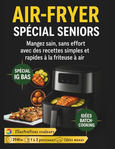 Air-Fryer Spécial Seniors: Mangez sain, sans effort avec des recettes simples et rapides à la friteuse à air