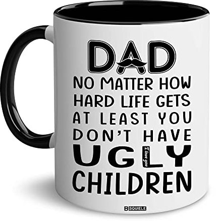 BSQUIELE Regalo para el día del padre para papá – Taza para papá – Regalos de cumpleaños para padres de hija, hijo, niño – No Matter Hard Life Gets Least You Dont Have Ugly Children – Idea de regalo