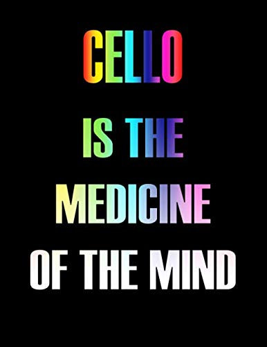 Cello Is The Medicine of The Mind: Blank Sheet Cello Music Notebook,Manuscript Staff paper for Notes.Black Cover Composition Notebook 13 Staves, 8.5 x 11, 110 pages.GIFT FOR Cello STUDENTS