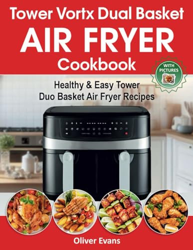 Tower Vortx Dual Basket Air Fryer Cookbook: Healthy & Easy Tower Duo Basket Air Fryer Recipes.