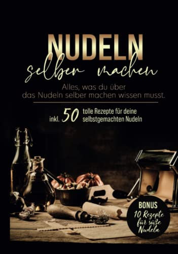 Nudeln selber machen: Das große Nudelbuch mit Nudelteig Rezepten ohne oder mit Nudelmaschine. Mit diesem Nudelbuch lernst du deine Pasta selbst zu ... Anleitung für perfekte Nudeln.