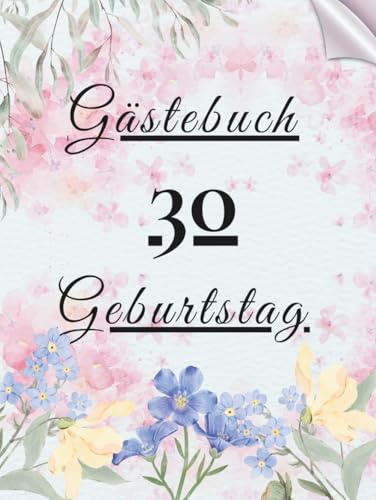 Gästebuch Geburtstag 30: Erinnerungsbuch für Glückwünsche, Fotos und persönliche Nachrichten zur Geburtstagsfeier.