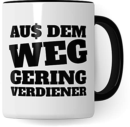 Aus dem Weg Geringverdiener Tasse - BWL Tasse mit Spruch lustig Ironie & Sarkasmus - Kaffeebecher Geld Aktien Investieren Reich Sein Humor Becher