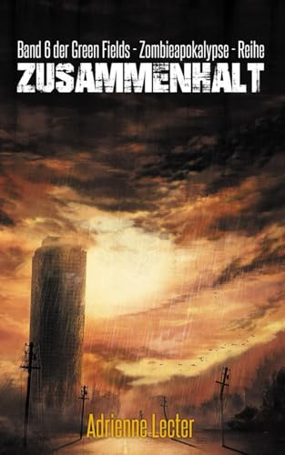 Zusammenhalt - Band 6 der Green Fields - Zombieapokalypse - Reihe