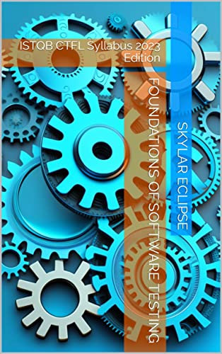 Foundations of Software Testing: ISTQB CTFL Syllabus 2023 Edition (English Edition)