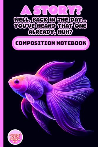 A Story? Well, Back In The Day... You've Heard That One Already, Huh? Composition Notebook: Goldfish Cover, College Ruled, Memory Journal for Seniors, ... Memory Loss Aids, Water Features and Ponds