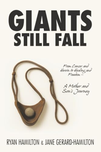 Giants Still Fall: From Cancer and Heroin to Healing and Freedom — A Mother and Son’s Journey