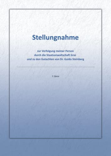 Stellungnahme zur Verfolgung meiner Person durch die Staatsanwaltschaft Graz und zu den Gutachten von Dr. Guido Steinberg: (Farbausgabe)