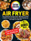 AIR FRYER - ÉDITION COULEUR: De nombreuses recettes saines, délicieuses et faciles à réaliser avec votre friteuse à air, toutes illustrées par des images en couleur HD. Inclus: conseils et astuces