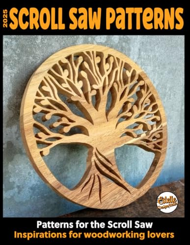 2025 Scroll saw patterns: Scroll saw patterns: Inspirations for wood lovers: 164 patterns with Trees of Life, Hearts, Sailboats, animal family puzzles, landscapes...
