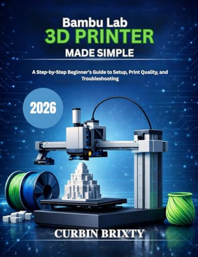 Bambu Lab 3D Printer Made Simple: A Step-by-Step Beginner’s Guide to Setup, Print Quality, and Troubleshooting