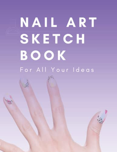 Nail Art Book - Nail Design Book - Nail Book Design Practice For Creative Nail Design Sketches - Nail Painting Book Sketchbook - Nail Book For ... Nail Tutorials Acrylic Art Book Sketch Ideas