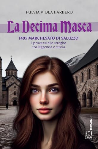 La decima masca. 1495 Marchesato di Saluzzo. I processi alle streghe tra leggenda e storia