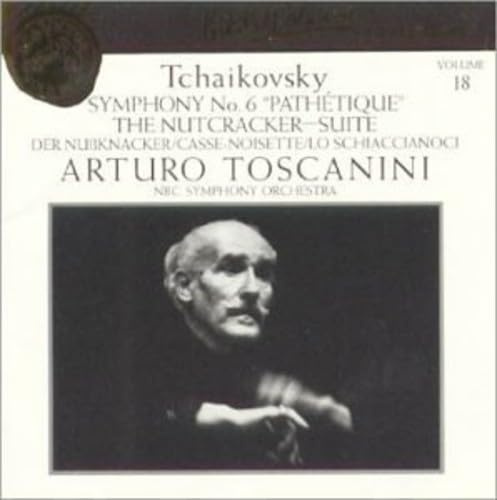 Tchaikovsky: Symphony No. 6; Nutcracker Suite (Toscanini Collection, Vol. 18)