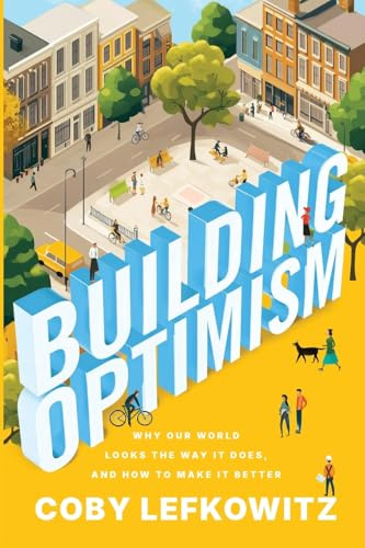 Building Optimism: Why Our World Looks the Way it Does, and How to Make it Better